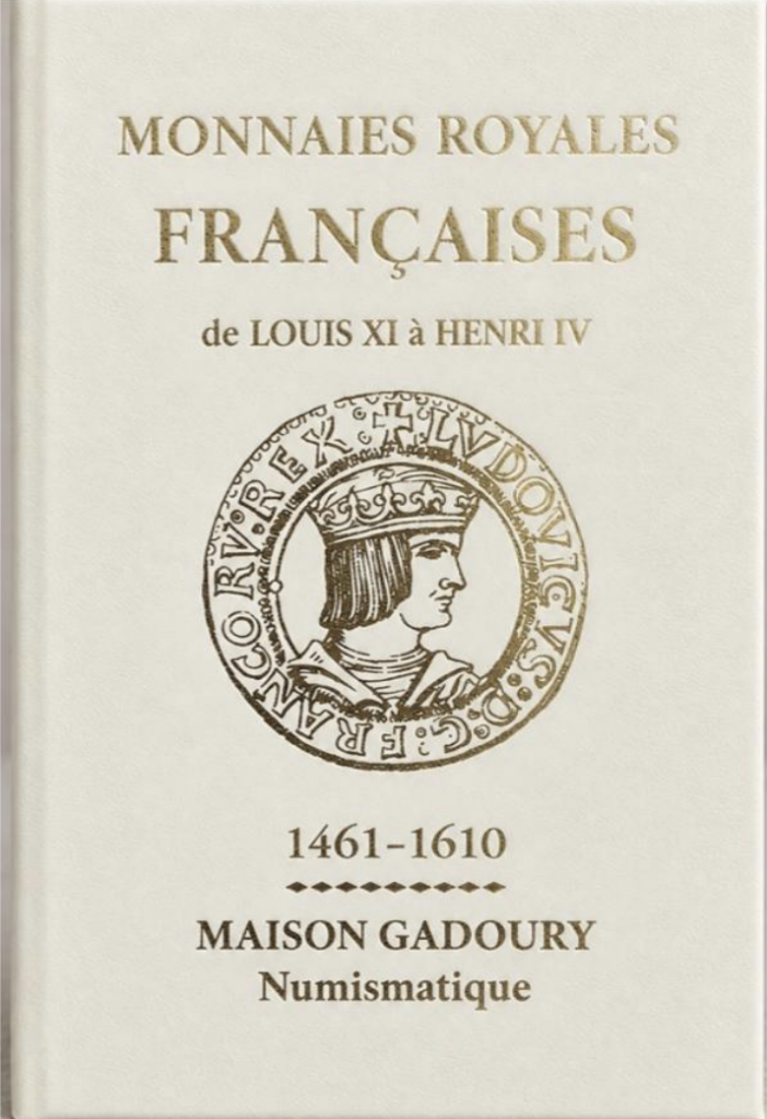Monnaies Royales Françaises de Louis XI à HENRI IV 1461-1610, Maison Gadoury -2ème édition 2026-